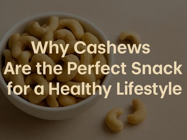 Why Cashews Are the Perfect Snack for a Healthy Lifestyle